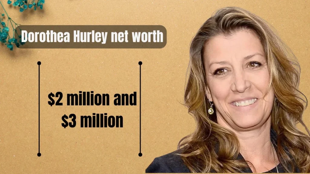 Dorothea Hurley net worth